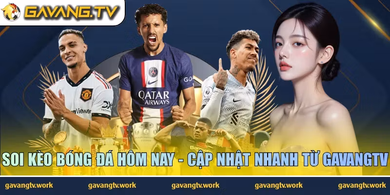 Soi Kèo Bóng Đá Hôm Nay – Cập Nhật Nhanh Từ GavangTV
